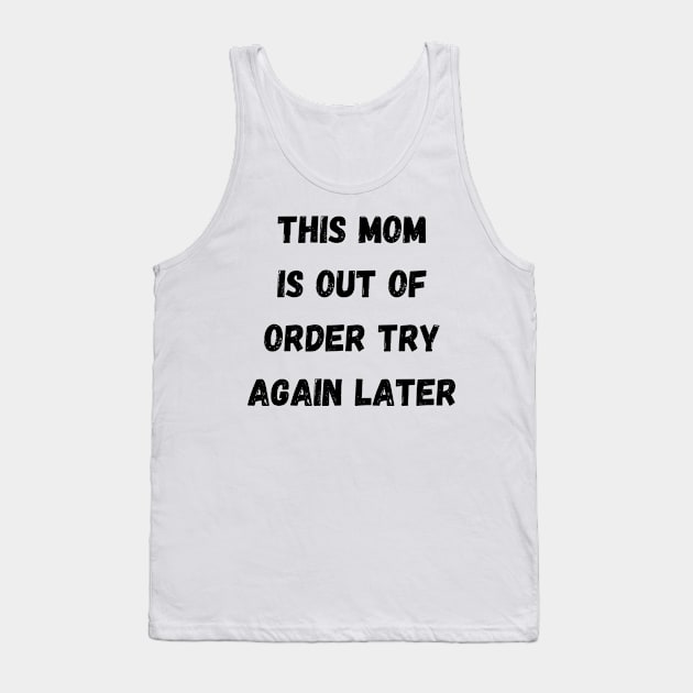 This Mom Is Out Of Order Try Again Later. Mom Life Tank Top by That Cheeky Tee